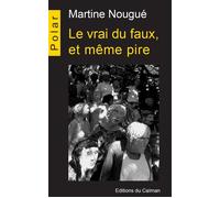 Le Vrai Du Faux Et Même Pire - Martine Nougué - Du Caiman Eds - broché - Roman