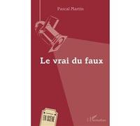 Le vrai du faux - Pascal Martin - L'harmattan - broché - Théâtre