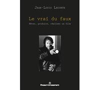 Le vrai du faux: Rêver, produire, réaliser un film
