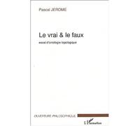 Le vrai et le faux Essai d'ontologie topologique - Pascal Jerome - L'harmattan - broché - Essai