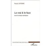 Le vrai et le faux Essai d'ontologie topologique - Pascal Jerome - L'harmattan - broché - Essai