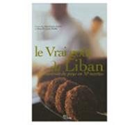 Le Vrai goût du Liban: Une traversée du pays en 50 recettes