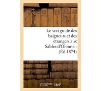 Le vrai guide des baigneurs et des étrangers aux Sables-d'Olonne : (Éd.1874) - Collectif - Hachette Bnf - broché - Livre