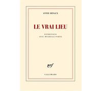 Le vrai lieu Entretiens avec Michelle Porte - Annie Ernaux - Gallimard - broché - Roman