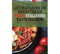 Le Vrai Livre de Recettes de Pizza Italienne Faite Maison
