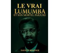 LE VRAI LUMUMBA: Témoignage sur les convictions idéologiques pro-colonialistes du leader congolais, mobiles et circonstances de son assassinat par ses anciens « amis »