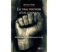 Le vrai pouvoir d'un citoyen: Manifeste de désobéissance civile