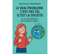 LE VRAI PROBLÈME, C’EST PAS TOI (C’EST LA SOCIÉTÉ): Et si on reprenait les choses à zéro ?