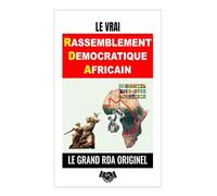 Le Vrai Rassemblement Democratique Africain: Le Grand RDA Originel