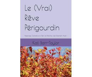 Le (Vrai) Rêve Périgourdin: Paperasse, Canards, et si Rien ne Marche, c’est Sûrement Août !