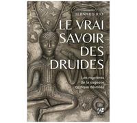 Le Vrai Savoir Des Druides - Les Mystères De La Sagesse Celtique Dévoilés