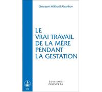 Le vrai travail de la mere pendant la gestation - O. MIKHAEL AIVANHOV - Prosveta - Poche - Essai