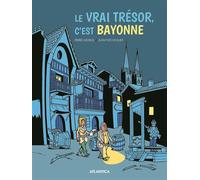 Le vrai trésor, c'est Bayonne - Pierre George - Atlantica Eds - cartonné - Bande dessinée