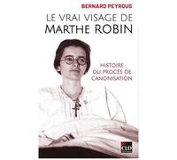Le Vrai Visage De Marthe Robin - Histoire Du Procès De Canonisation