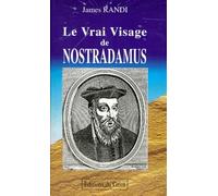 Le Vrai Visage De Nostradamus. Les Propheties Du Mage Le Plus Celebre Du Monde