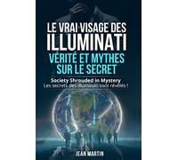 Le vrai visage des illuminati: vérité et mythes sur le secret. Society shrouded in mystery. Les secrets des Illuminati sont révélés!