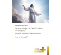 Le vrai visage du Christ (Sainte Véronique): Contenu spirituel du chemin de croix Seconde édition, 2025