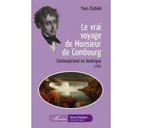 Le Vrai Voyage De Monsieur De Combourg - Chateaubriand En Amérique - 1791