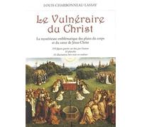 Le Vulnéraire du Christ - La mystérieuse emblématique des plaies du corps et du coeur de Jésus-Chris