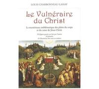 Le Vulnéraire Du Christ - La Mystérieuse Emblématique Des Plaies Du Corps Et Du Coeur De Jésus-Christ