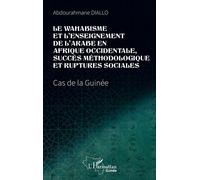 Le wahabisme et l’enseignement de l’arabe en Afrique occidentale, succès méthodologique et ruptures sociales Cas de la Guinée - Abdourahamane Diallo - L'harmattan - broché - Essai