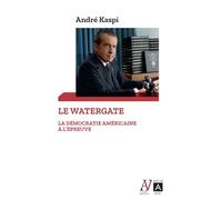 Le Watergate - La démocratie américaine à l'épreuve