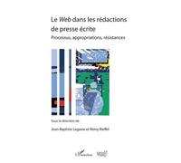 Le Web dans les rédactions de presse écrite – Processus, appropriations, résistances – L'Harmattan