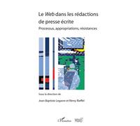 Le Web dans les rédactions de presse écrite – Processus, appropriations, résistances – L'Harmattan