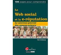 Le web social et la e-réputation Le nouveau pouvoir des consom-acteurs - Gil Adamy - Gualino Eds - broché - Essai