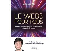 Le Web3 pour tous - Comment l'Internet de demain va révolutionner votre vie (et le monde)