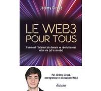 Le Web3 pour tous - Comment l'Internet de demain va révolutionner votre vie (et le monde) Jérémy Giraud (Auteur)