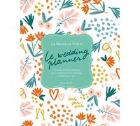 Le wedding planner: Tous les outils pratiques pour organiser son mariage comme un.e pro