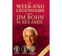 LE WEEK-END LÉGENDAIRE AVEC JIM ROHN ET SES AMIS VOL. 2: La sagesse de Jim Rohn et des grands du succès qui ont marqué la nouvelle ère du développement personnel
