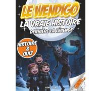 Le Wendigo: La vraie histoire derrière la légende : créature mystérieuse, peuples autochtones, mythes, survie, valeurs, quiz et coloriages pour enfants