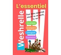 LE WESHRELLE - L'essentiel: Pour mieu sexprimé alaicri ou en parlé, tu voi ?