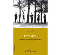 Le Western: Grandeur ou décadence d'un mythe ?