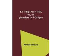 Le Whip-Poor-Will, Ou, Les Pionniers De L'orégon