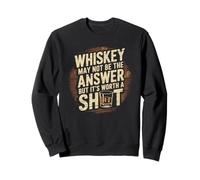 Le Whisky n'est Peut-être Pas la réponse, mais il Vaut la Peine de Boire Un Shot Sweatshirt