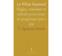 Le Whist Essentiel: Règles, maximes et calculs pour jouer et progresser pas à pas