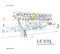 Le XIQ: Dits et dessins d'architecture