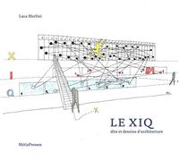 Le XIQ: Dits et dessins d'architecture