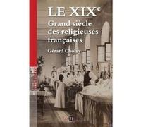 Le XIXe, Grand siècle des religieuses françaises Gérard Cholvy (Auteur)