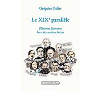 Le XIXe parallèle. Flaneries littéraires hors des sentiers battus