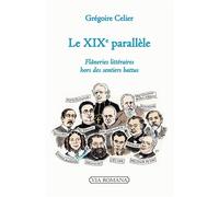 Le XIXe parallèle Flaneries littéraires hors des sentiers battus - Grégoire Célier - Via Romana - broché - Essai