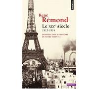 Le XIXe siècle 1815-1914, tome 2 Introduction à l'histoire de notre temps - Tome 2 - René Rémond - Points - Poche - Etude