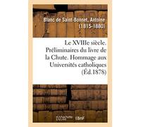 Le XVIIIe siècle. Préliminaires du livre de la Chute. Hommage aux Universités catholiques