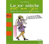 Le XXe siècle est un jeu: 100 jeux pour tout connaitre du siècle passé