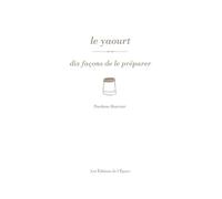 Le yaourt, dix façons de le préparer - Nurdane Bourcier - L'epure - broché - Guide