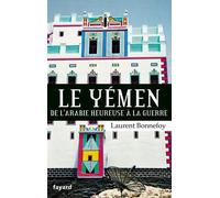 Le Yémen - De L'arabie Heureuse À La Guerre