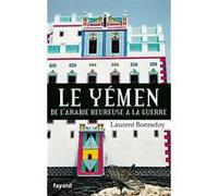 Le Yémen - De L'arabie Heureuse À La Guerre